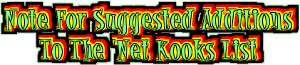 Note For Suggested Additions To The 'Net Kooks List